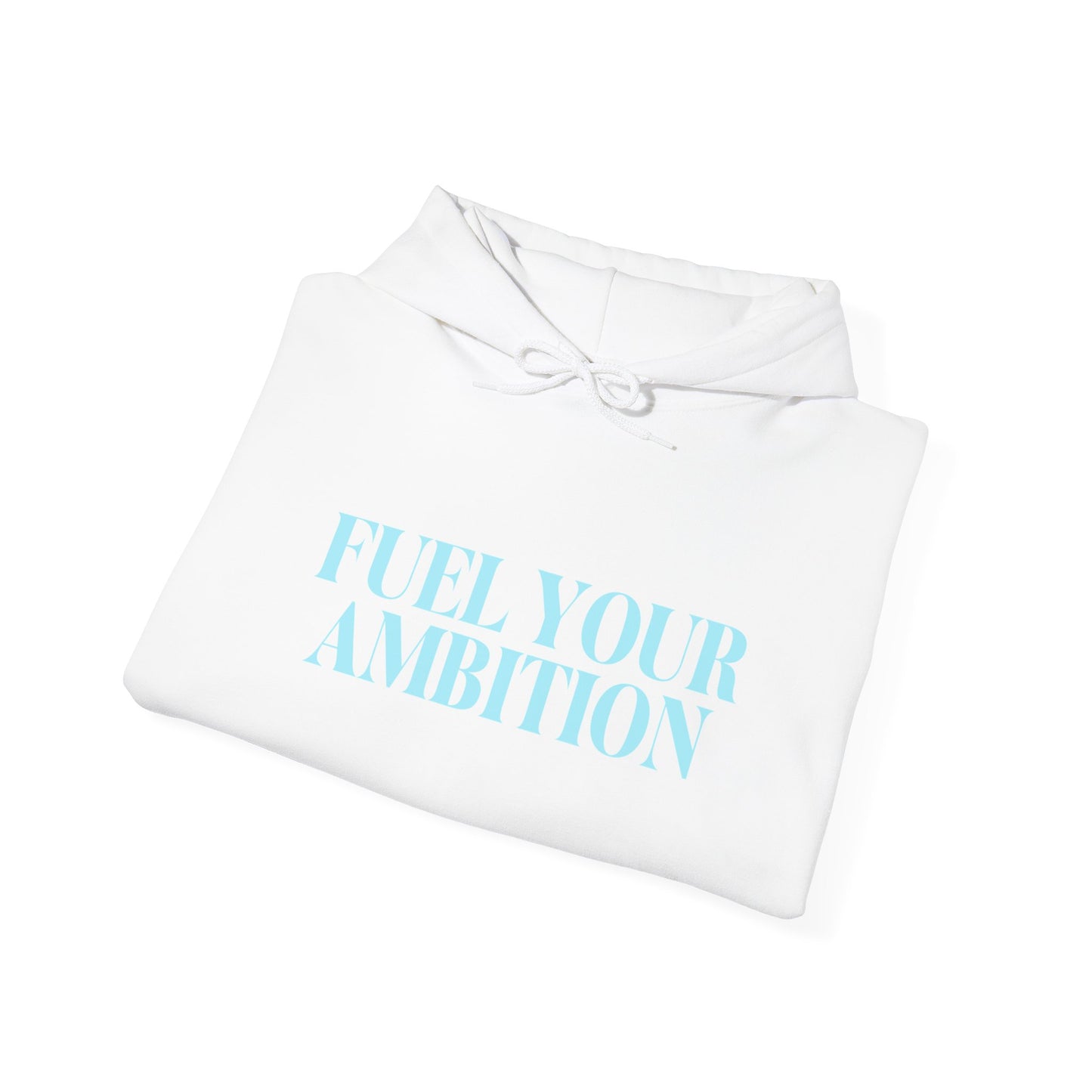 Fuel Your Ambition Hoodie