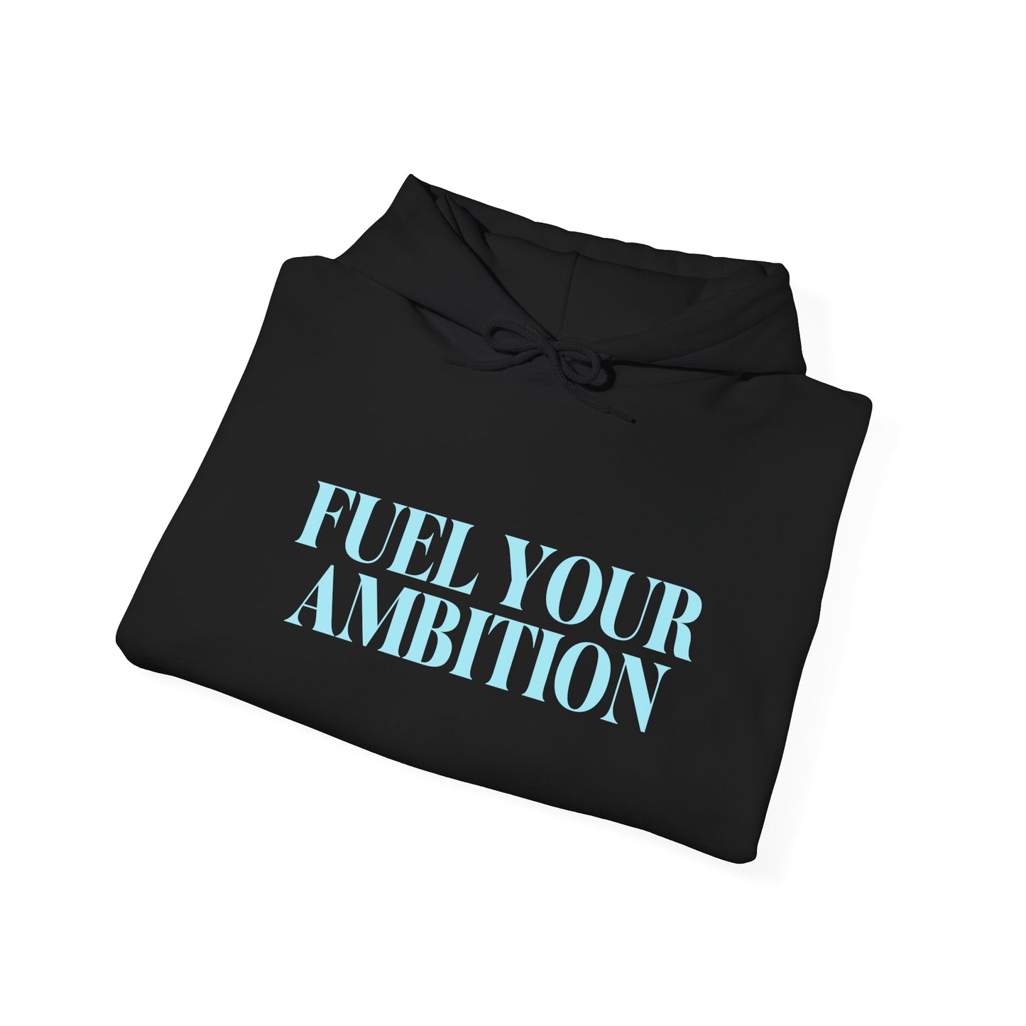 Fuel Your Ambition Hoodie